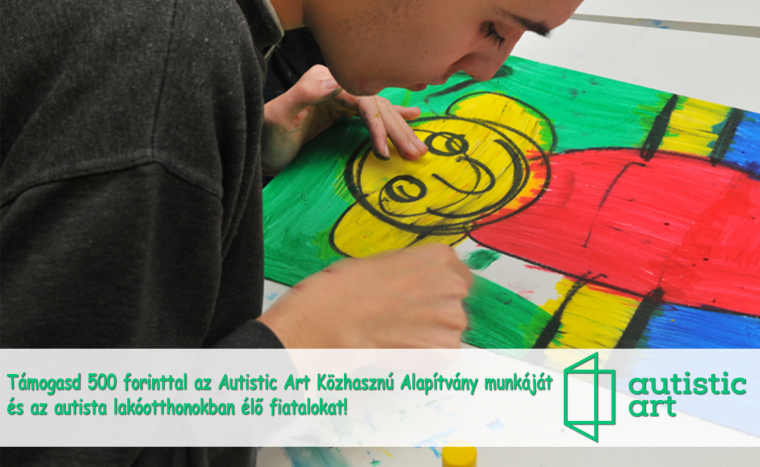 Támogasd 500 forinttal az Autistic Artot, és az autizmussal élők lakóotthonainak működését!